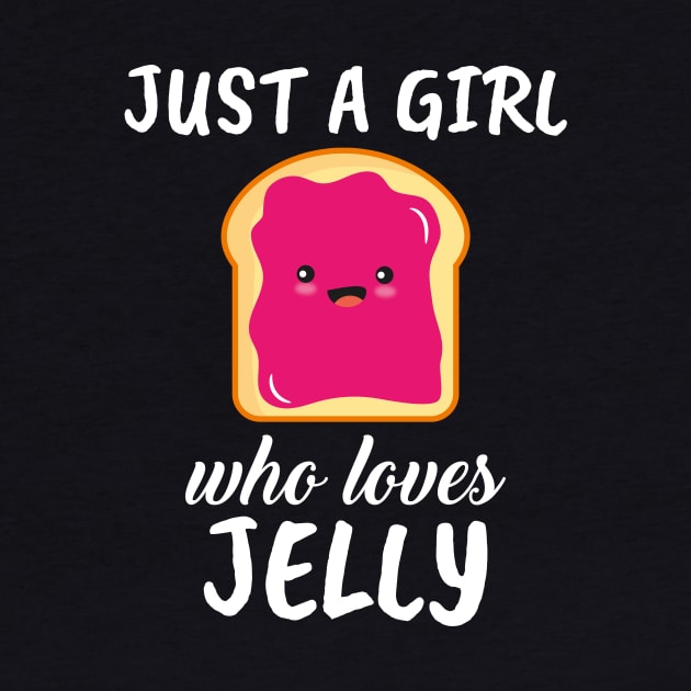 Just A Girl Who Loves Jelly by TheTeeBee
